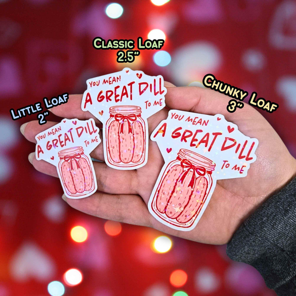 You Mean A Great Dill To Me - Holographic Sticker, Waterproof Vinyl Decal, Food Pun about Pickles for Valentine's Day