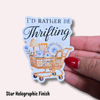 I'd Rather Be Thrifting Vinyl Holographic Sticker | Vintage Finds, Antique Shopping, Treasure Hunter, Secondhand Decor, Gift for Thrifters