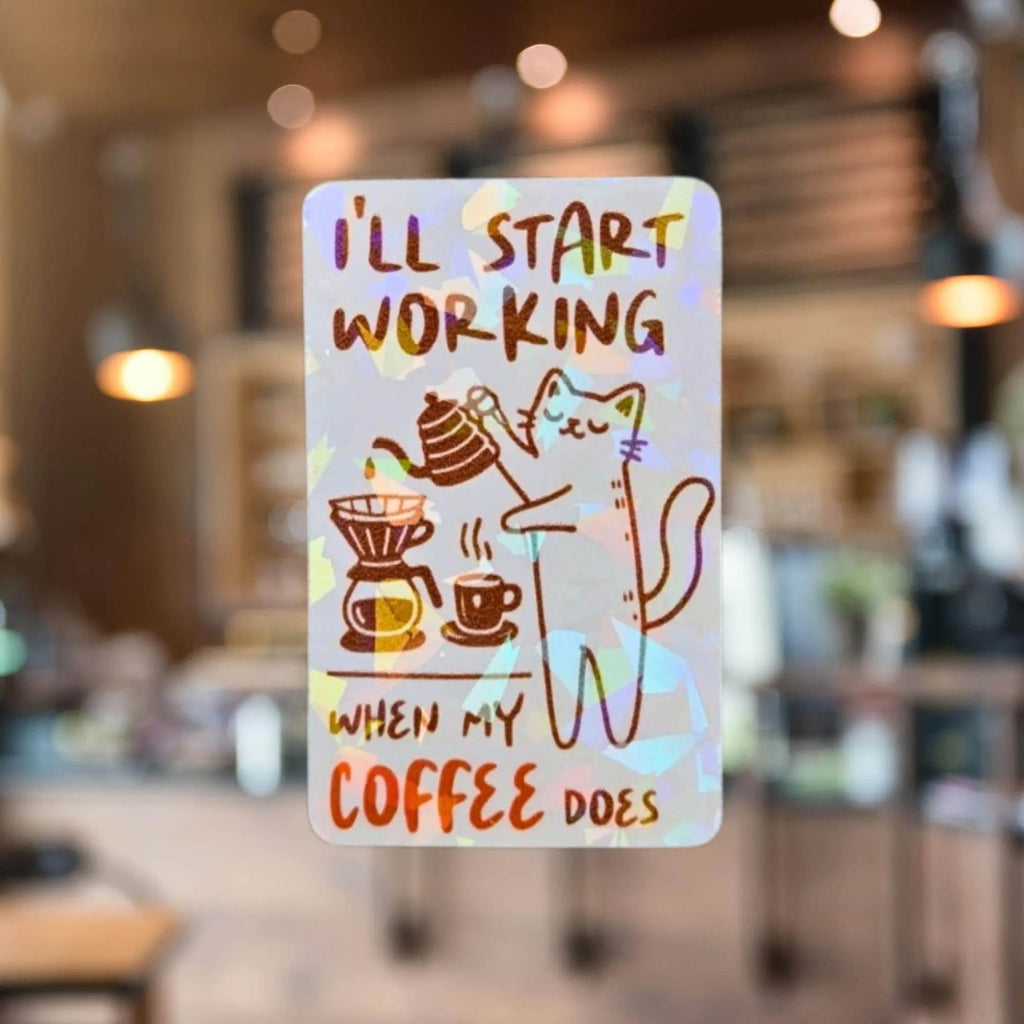 I’ll Start Working When My Coffee Does - Sticker - Holographic Sticker | The TabbyLoaf