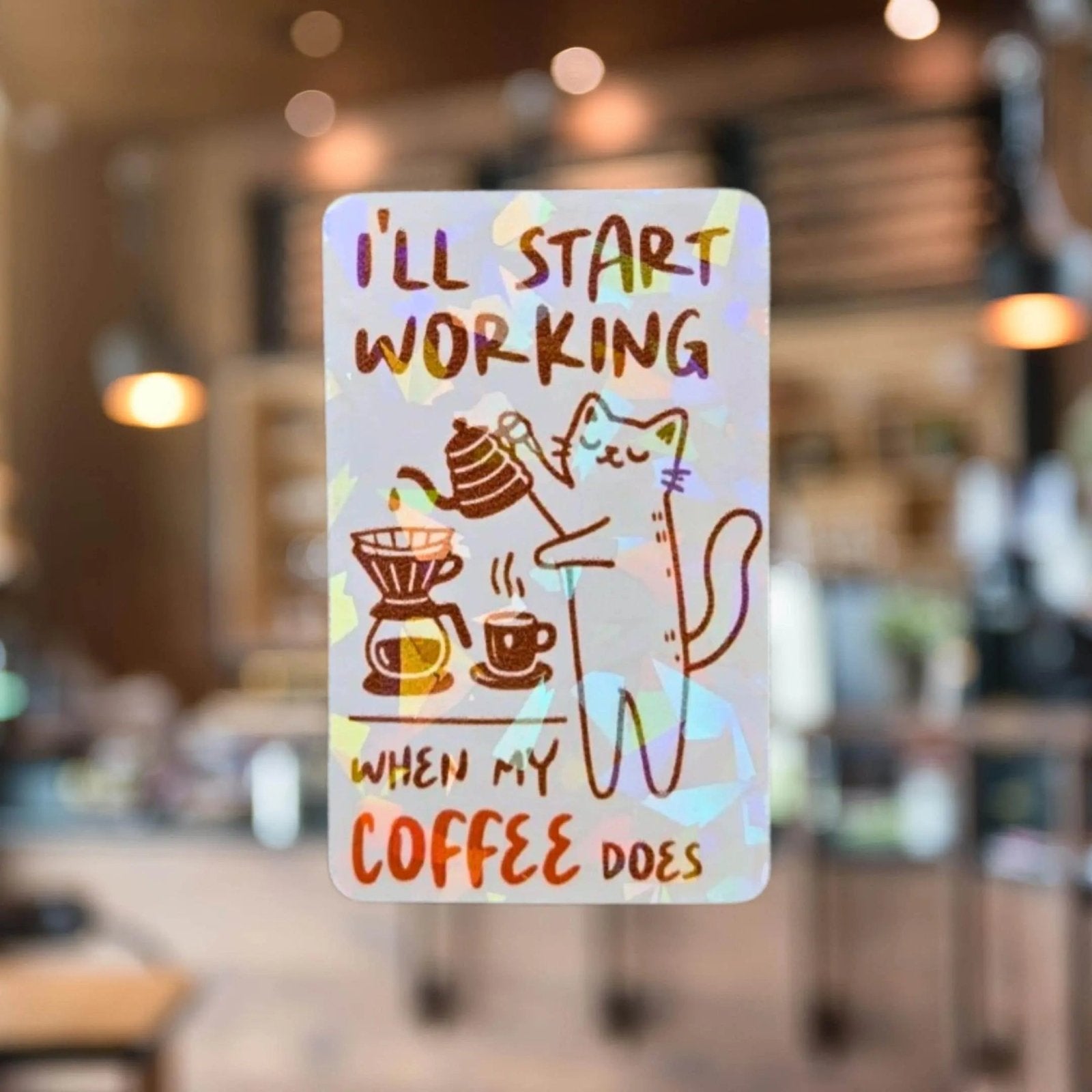 I’ll Start Working When My Coffee Does - Sticker - Holographic Sticker | The TabbyLoaf