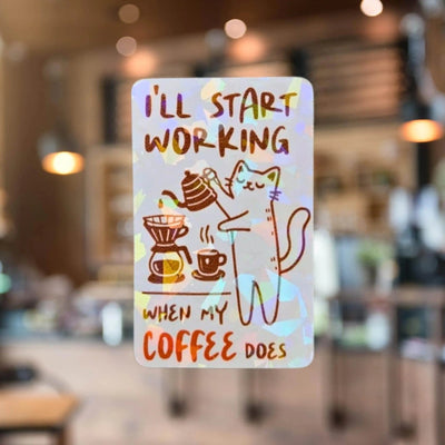 I’ll Start Working When My Coffee Does - Sticker - Holographic Sticker | The TabbyLoaf
