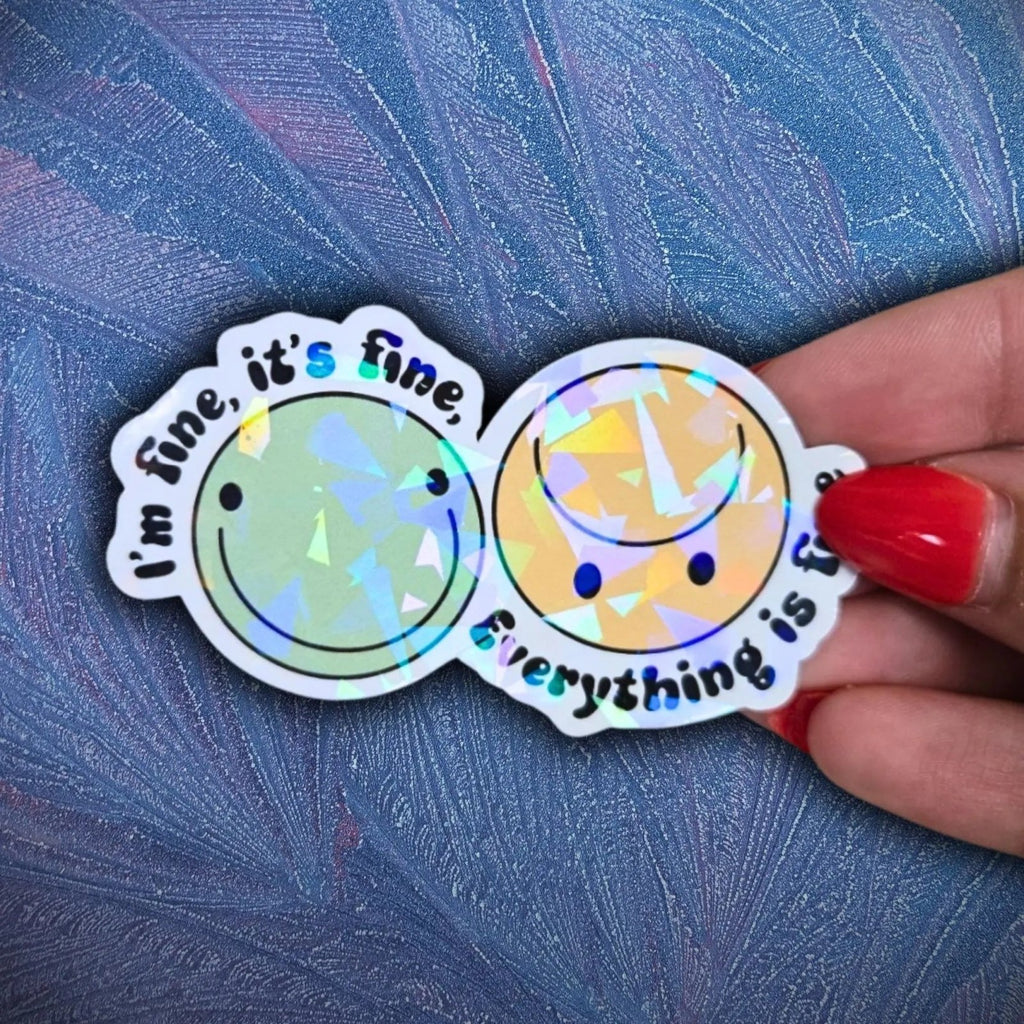 I'm Fine, It's Fine, Everything Is Fine - Sticker - Holographic Sticker | The TabbyLoaf