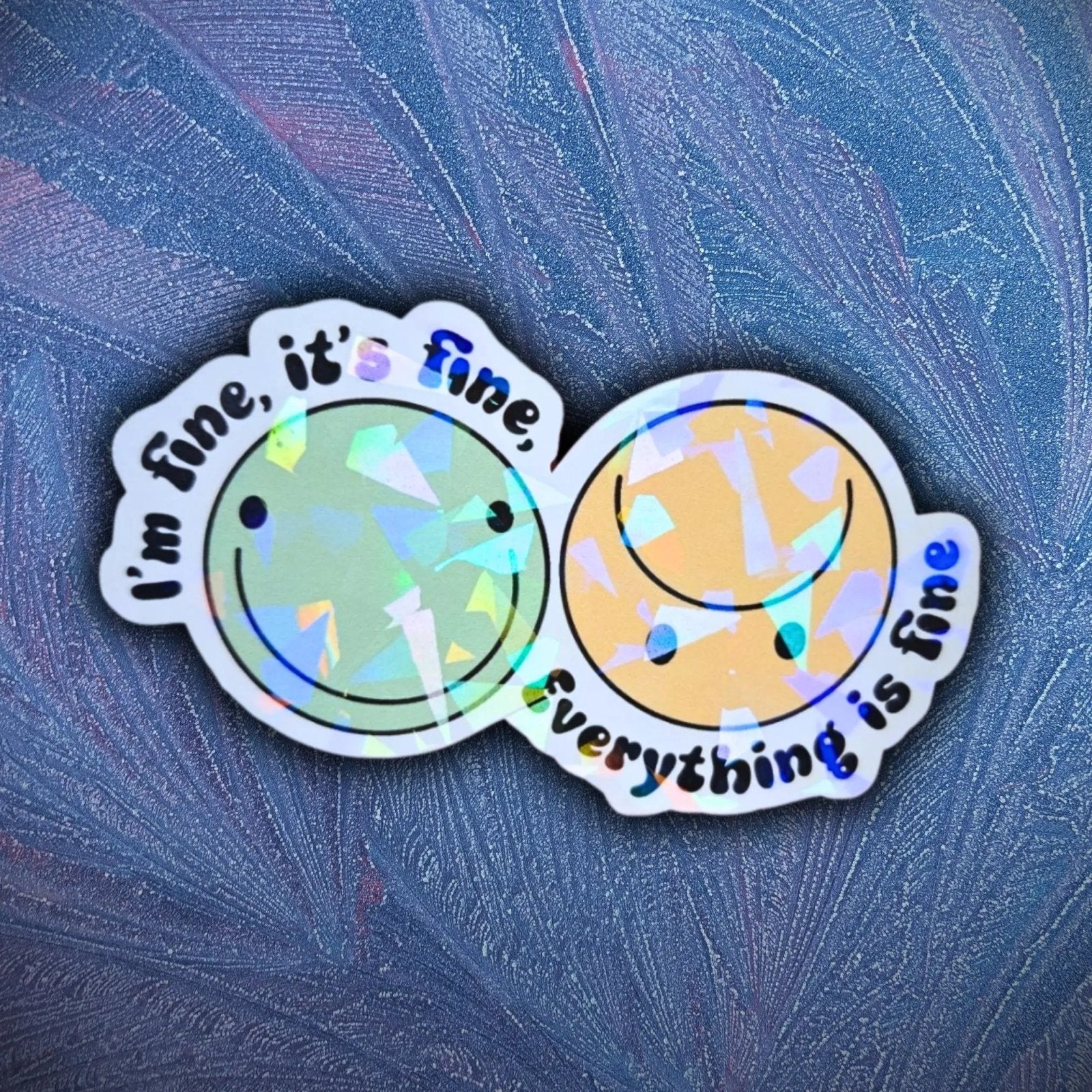 I'm Fine, It's Fine, Everything Is Fine - Sticker - Holographic Sticker | The TabbyLoaf