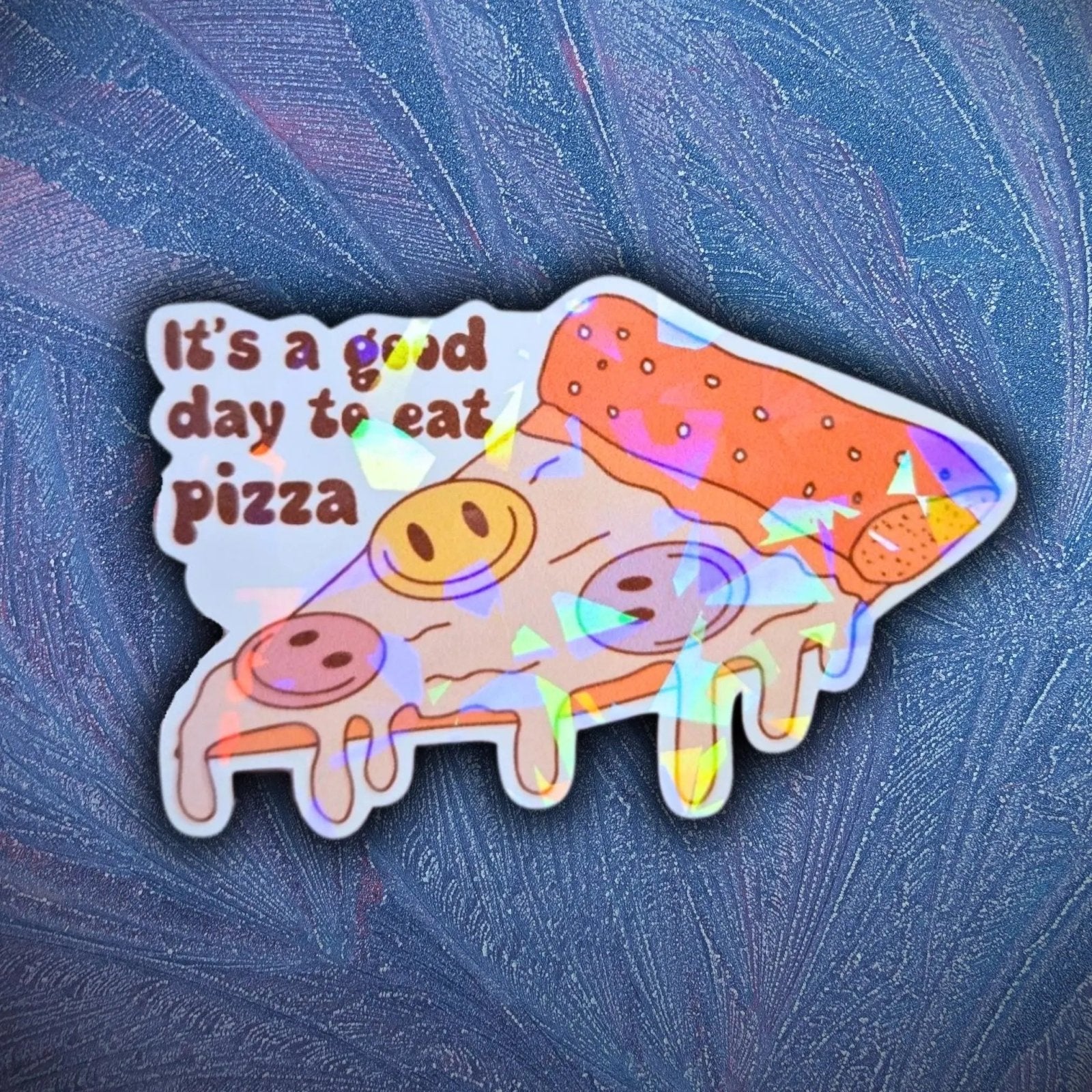 It's A Good Day To Eat Pizza - Sticker - Holographic Sticker | The TabbyLoaf
