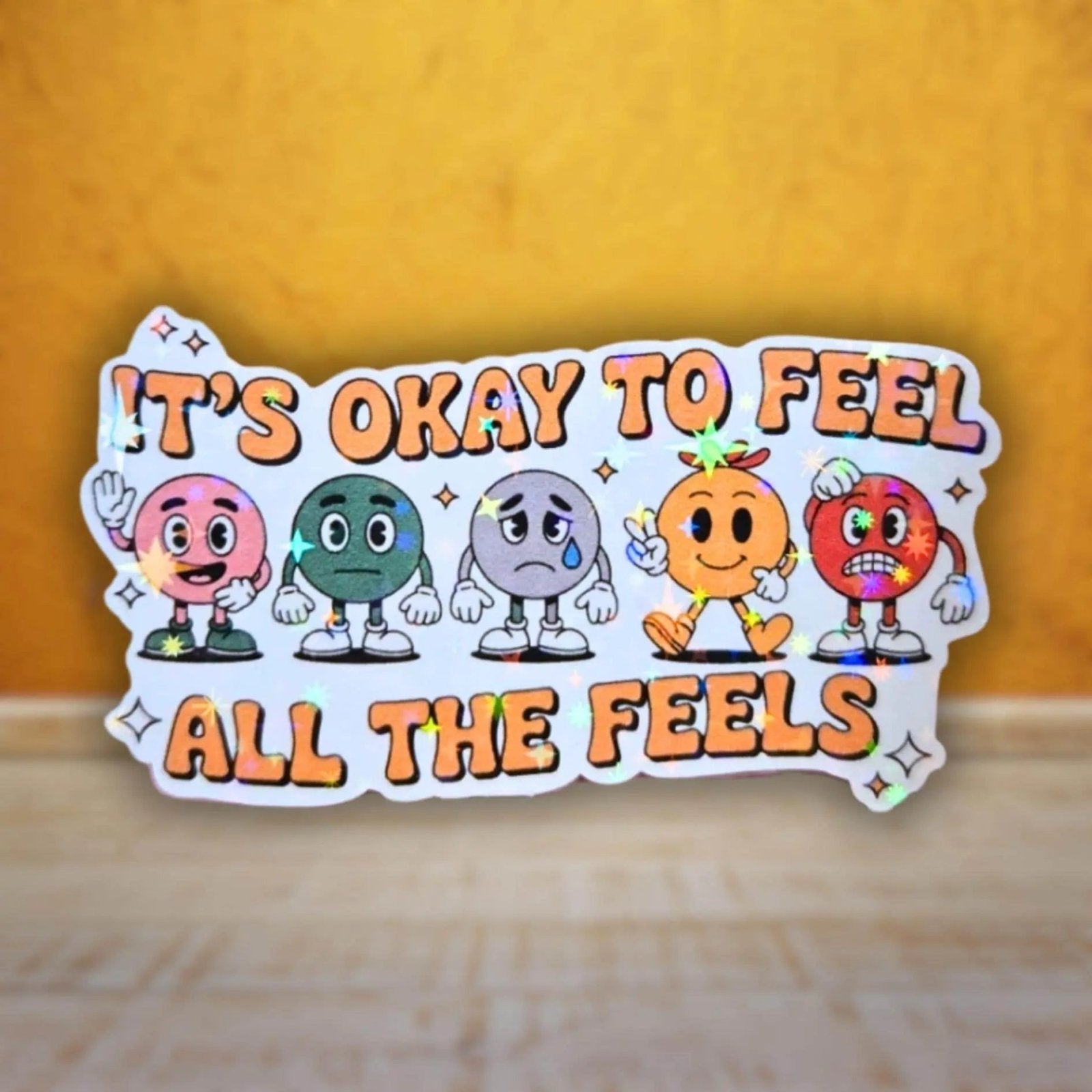 It's Okay To Feel All The Feels - Sticker - Holographic Sticker | The TabbyLoaf