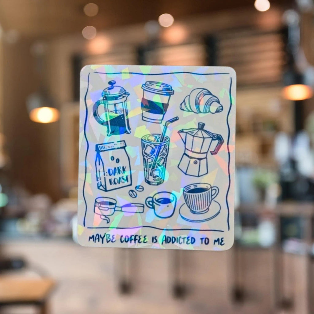 Maybe Coffee is Addicted to Me - Sticker - Holographic Sticker | The TabbyLoaf