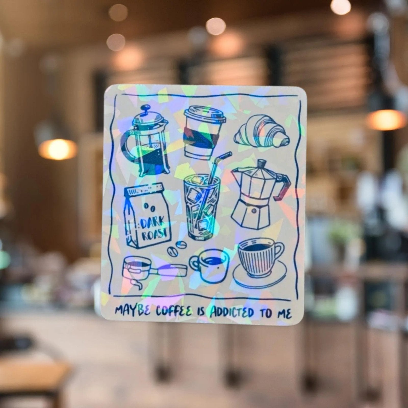 Maybe Coffee is Addicted to Me - Sticker - Holographic Sticker | The TabbyLoaf
