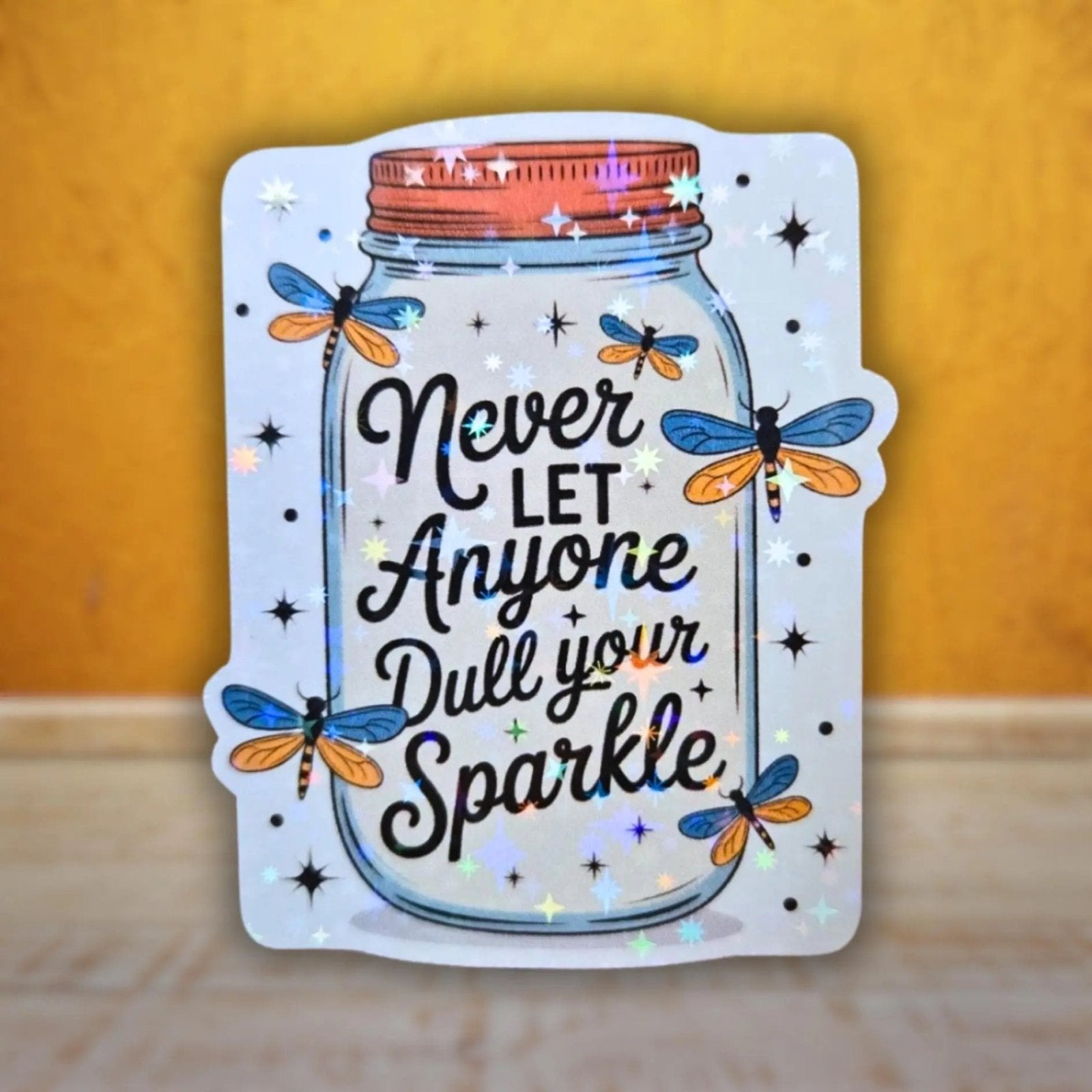 Never Let Anyone Dull Your Sparkle - Sticker - Holographic Sticker | The TabbyLoaf