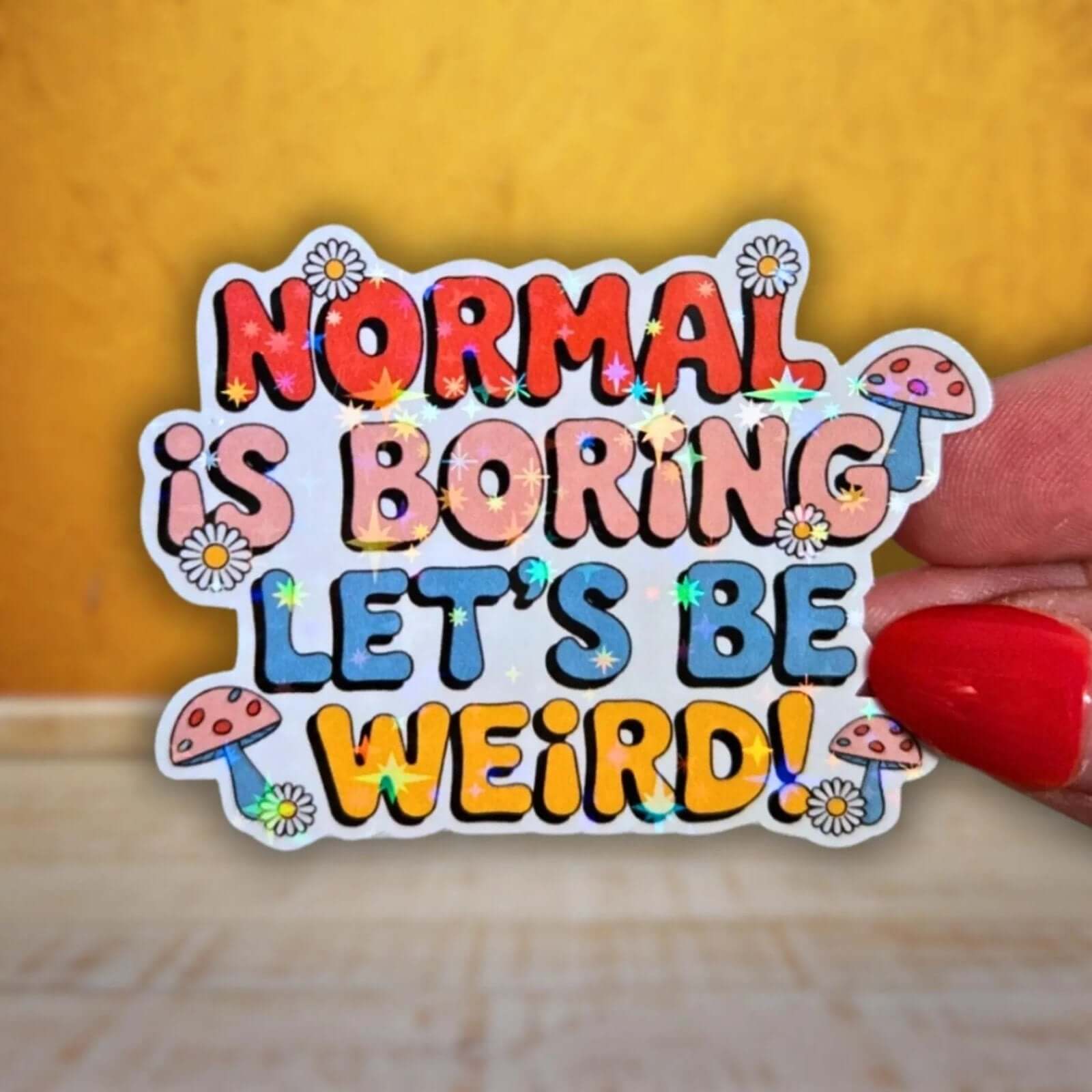 Normal Is Boring Let's Be Weird - Sticker - Holographic Sticker | The TabbyLoaf