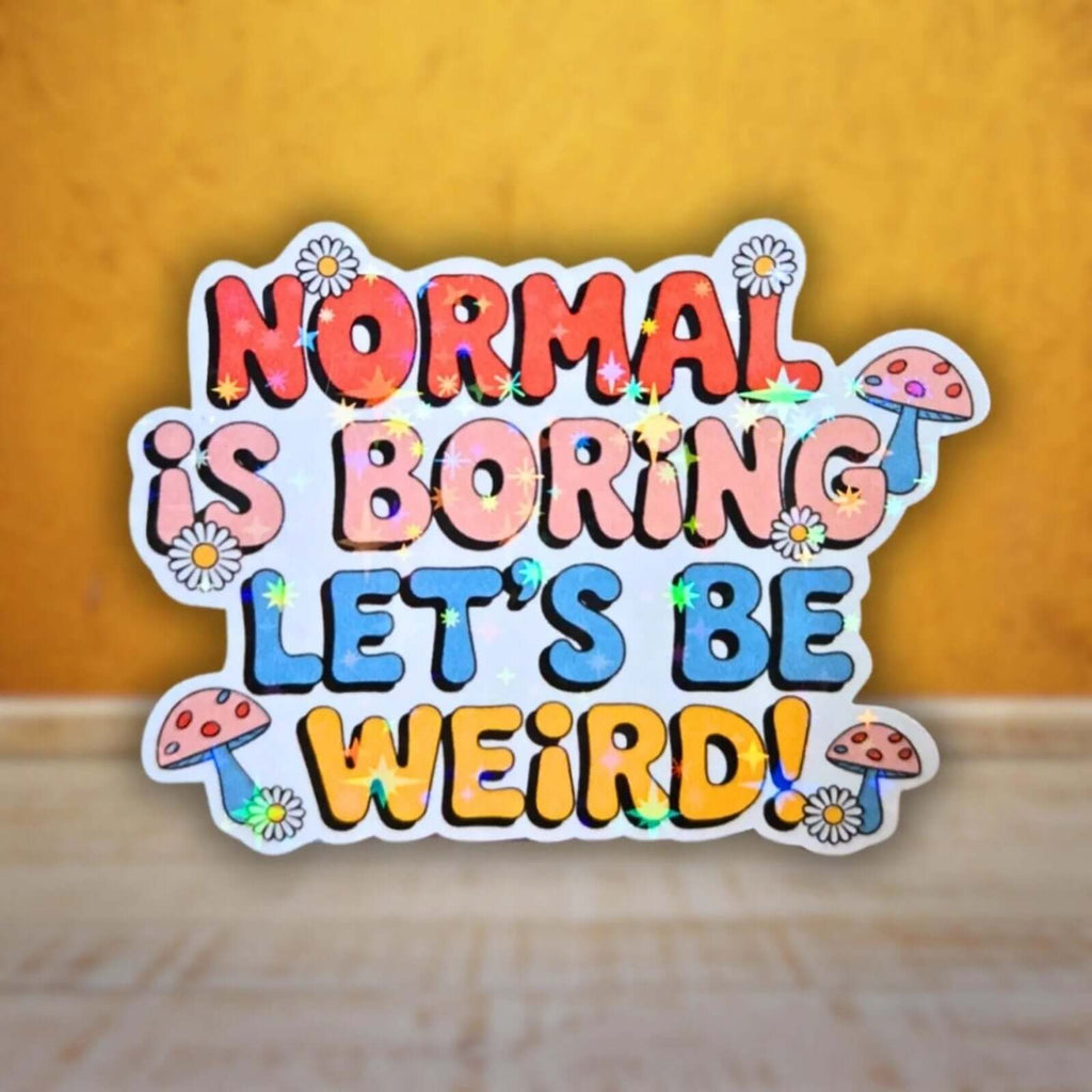 Normal Is Boring Let's Be Weird - Sticker - Holographic Sticker | The TabbyLoaf