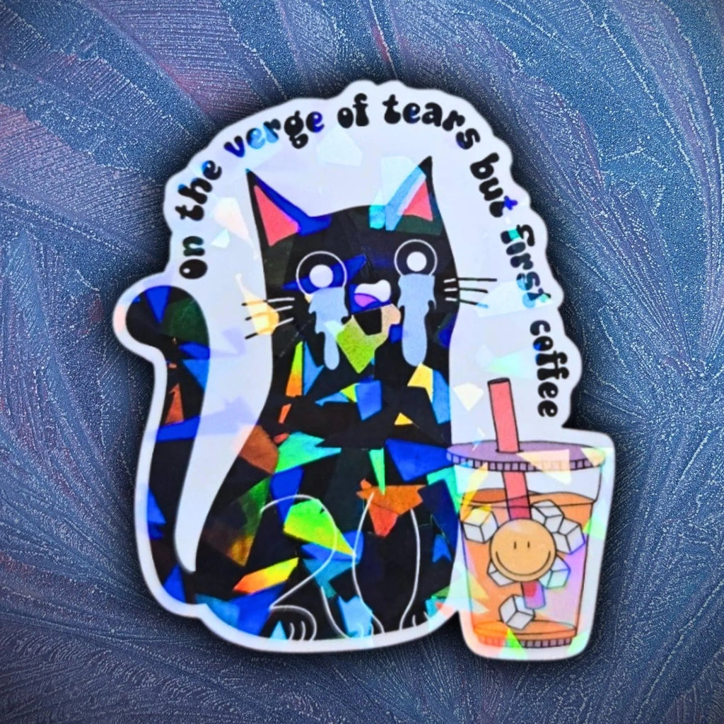 On The Verge Of Tears But Coffee First - Sticker - Holographic Sticker | The TabbyLoaf
