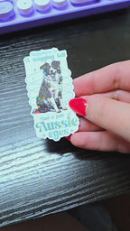 Happiness Is a Wagging Tail and a Pair of Aussie Eyes- Sticker