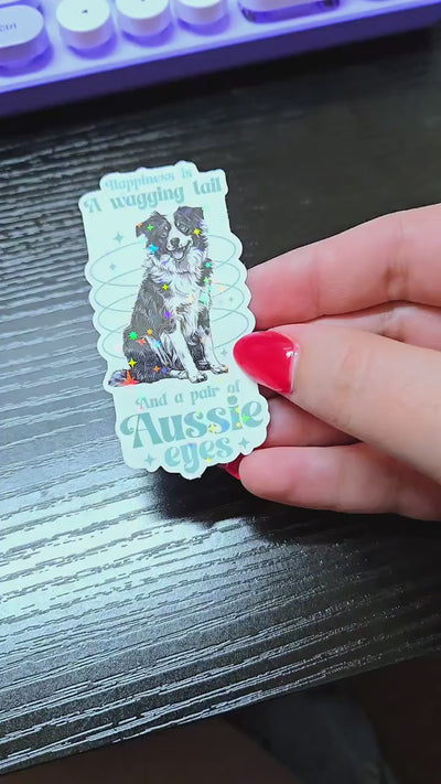 Happiness Is a Wagging Tail and a Pair of Aussie Eyes- Sticker