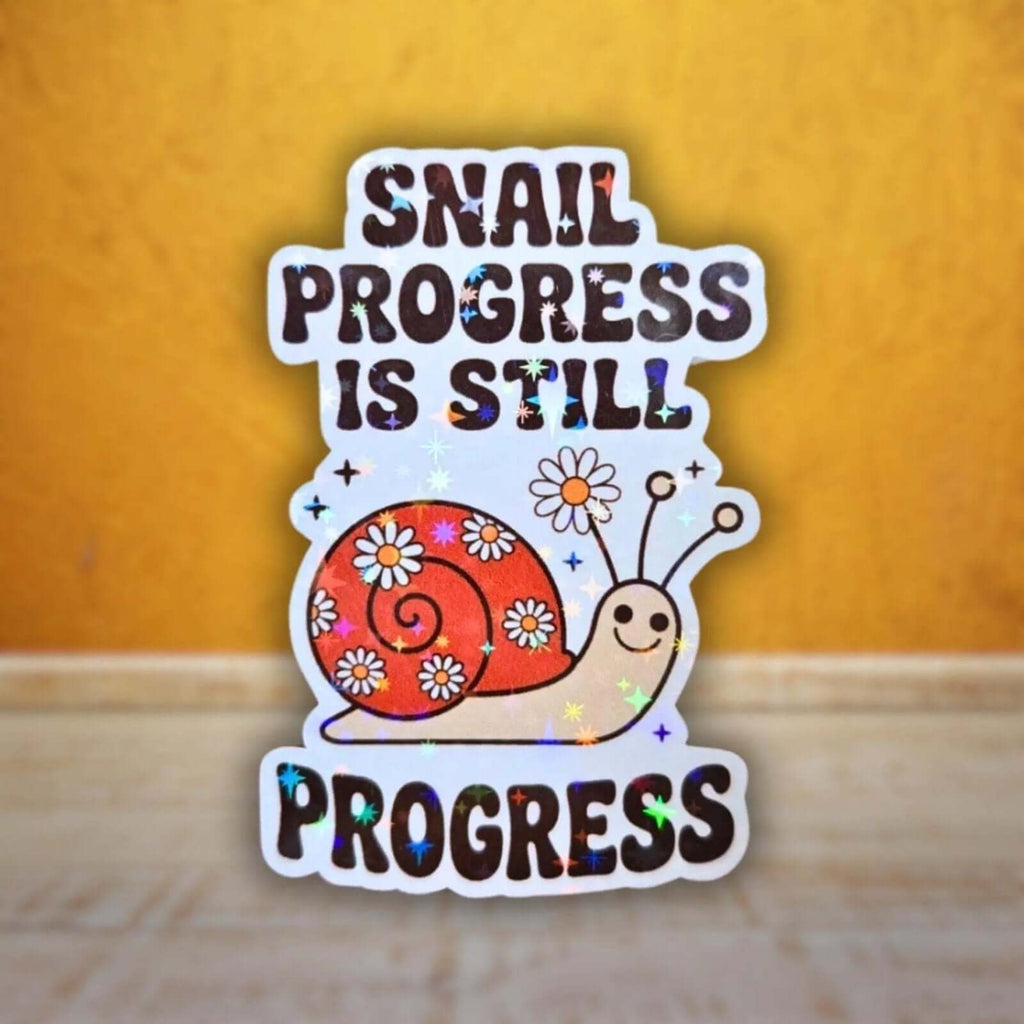 Snail Progress Is Still Progress - Sticker - Holographic Sticker | The TabbyLoaf