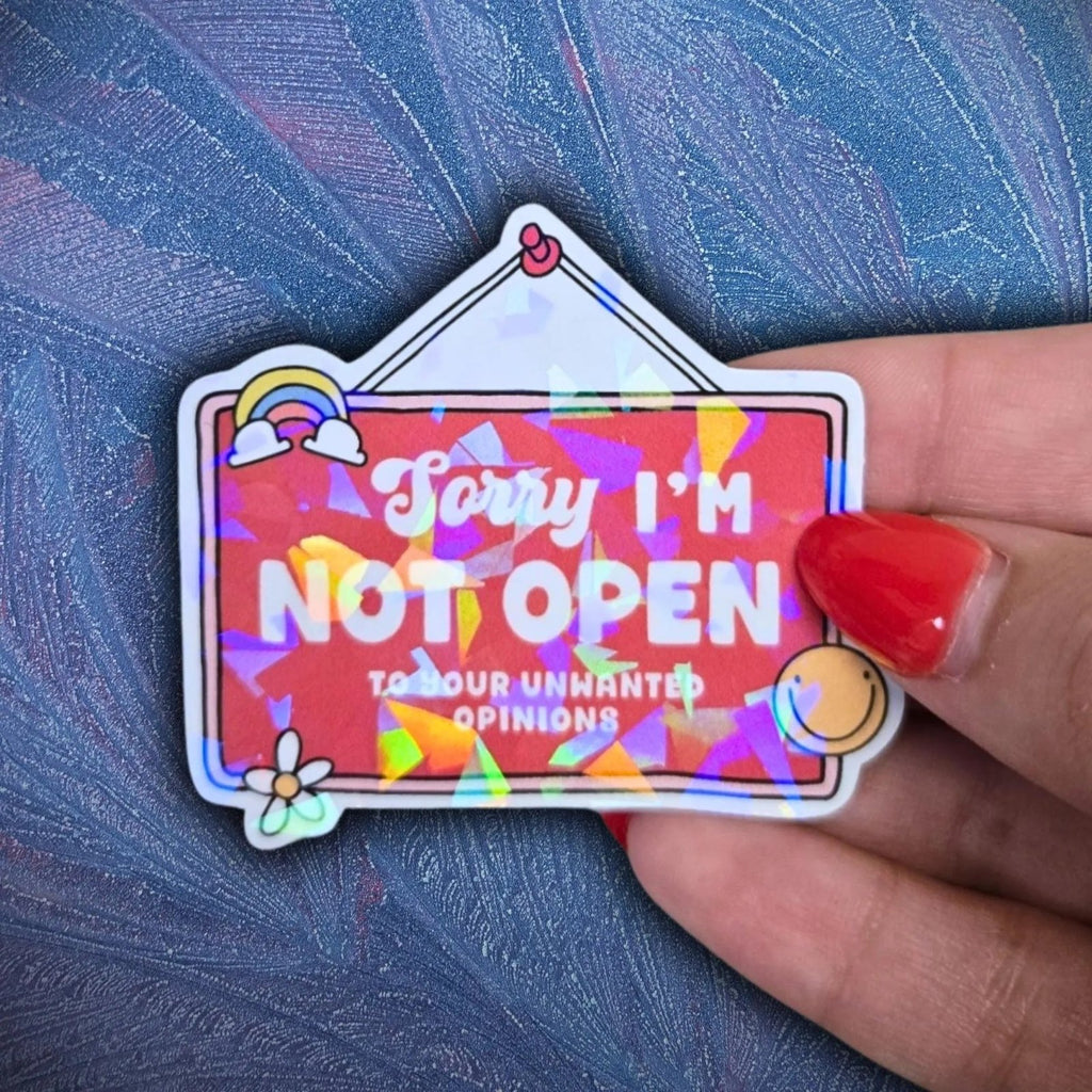 Sorry I'm Not Open To Your Opinions - Sticker - Holographic Sticker | The TabbyLoaf
