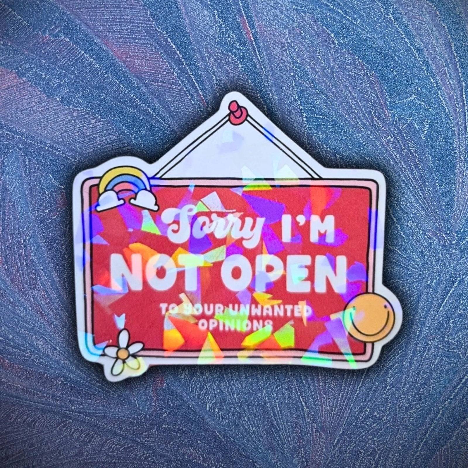 Sorry I'm Not Open To Your Opinions - Sticker - Holographic Sticker | The TabbyLoaf