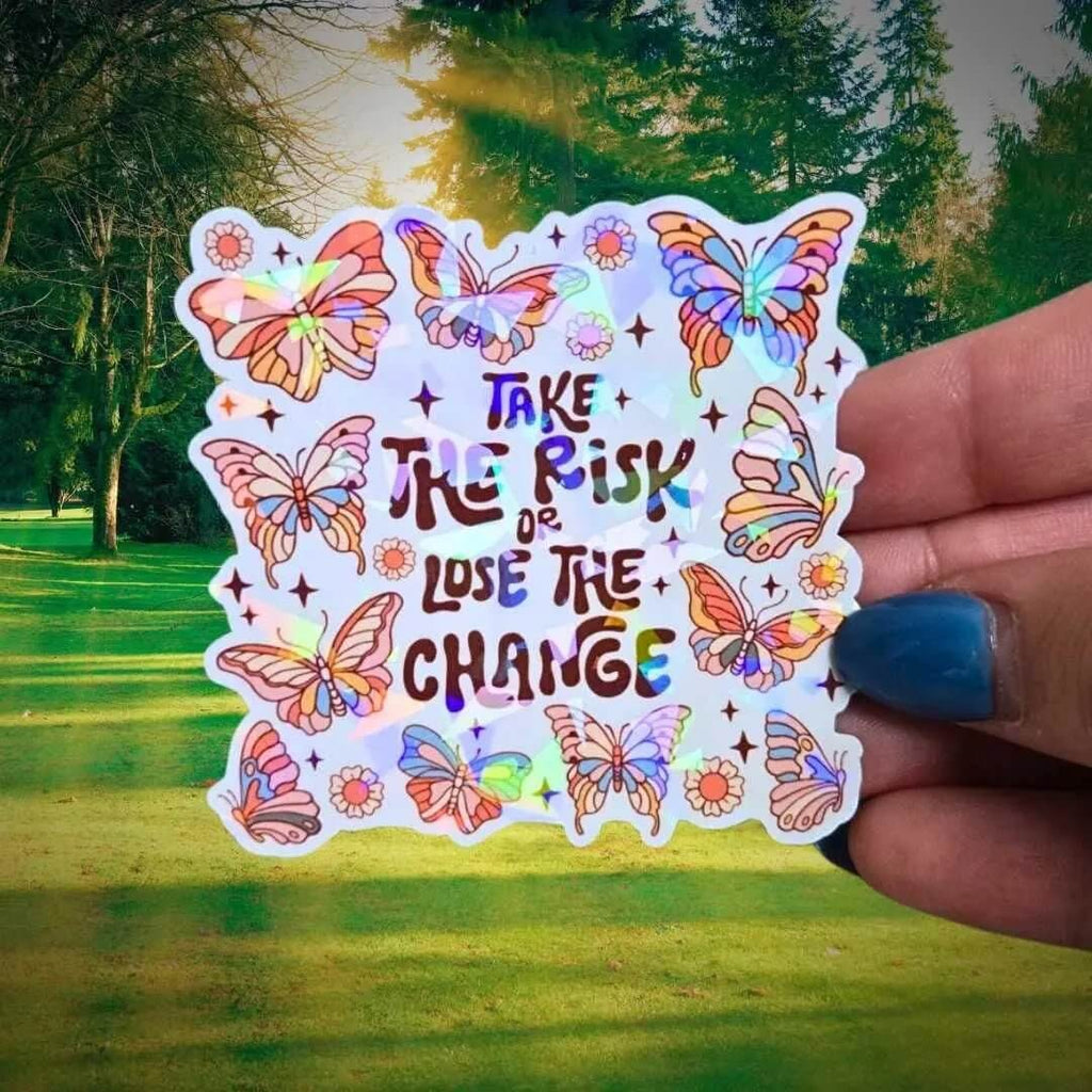 Take The Risk Or Lose The Chance - Sticker Holographic Butterfly Vinyl Decal, Motivational Quote for Inspiration, Change Your Life Reminder - Holographic Sticker | The TabbyLoaf