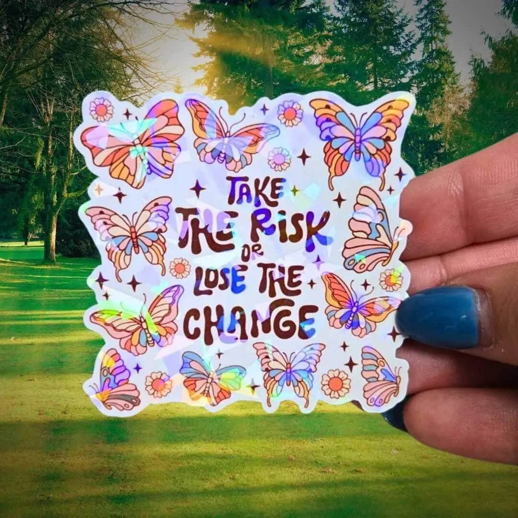 Take The Risk Or Lose The Chance - Sticker Holographic Butterfly Vinyl Decal, Motivational Quote for Inspiration, Change Your Life Reminder - Holographic Sticker | The TabbyLoaf
