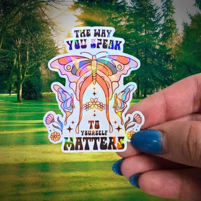The Way You Speak To Yourself Matters - Sticker Holographic Butterfly Positive Affirmation Vinyl, Celestial Sticker, Spirituality Reminder - Holographic Sticker | The TabbyLoaf