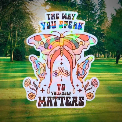 The Way You Speak To Yourself Matters - Sticker Holographic Butterfly Positive Affirmation Vinyl, Celestial Sticker, Spirituality Reminder - Holographic Sticker | The TabbyLoaf