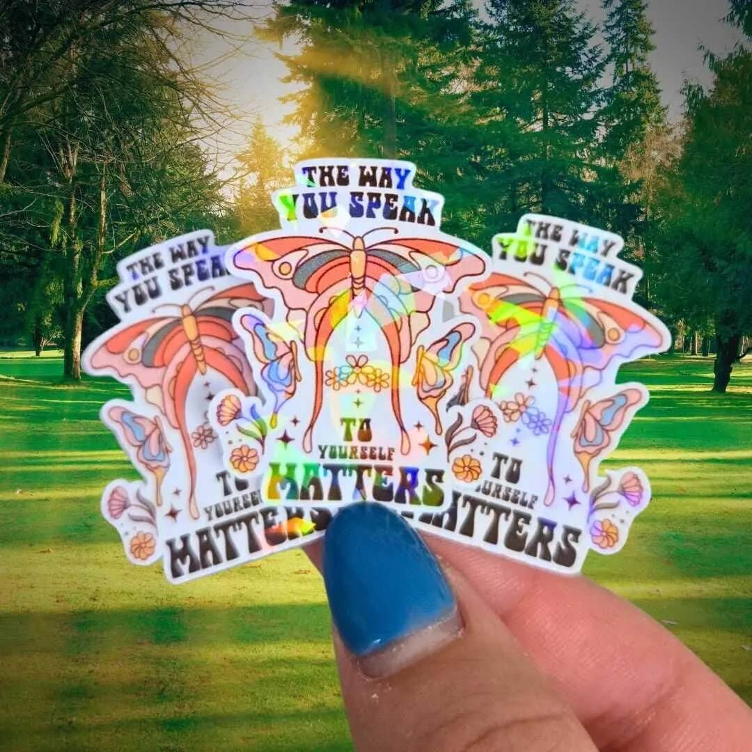 The Way You Speak To Yourself Matters - Sticker Holographic Butterfly Positive Affirmation Vinyl, Celestial Sticker, Spirituality Reminder - Holographic Sticker | The TabbyLoaf