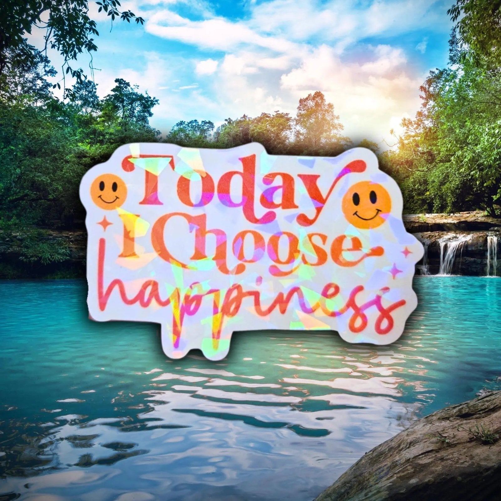 Today I Choose Happiness - Sticker - Holographic Sticker | The TabbyLoaf