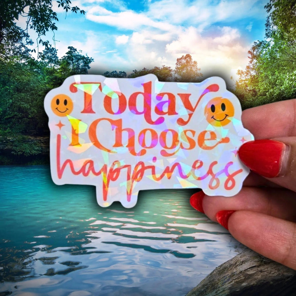 Today I Choose Happiness - Sticker - Holographic Sticker | The TabbyLoaf