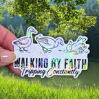 Walking by Faith Tripping Constantly Ducks - Sticker Holographic Funny Christian Duck Vinyl Sticker | Faith Humor Sticker, Religious Ducks - Holographic Sticker | The TabbyLoaf