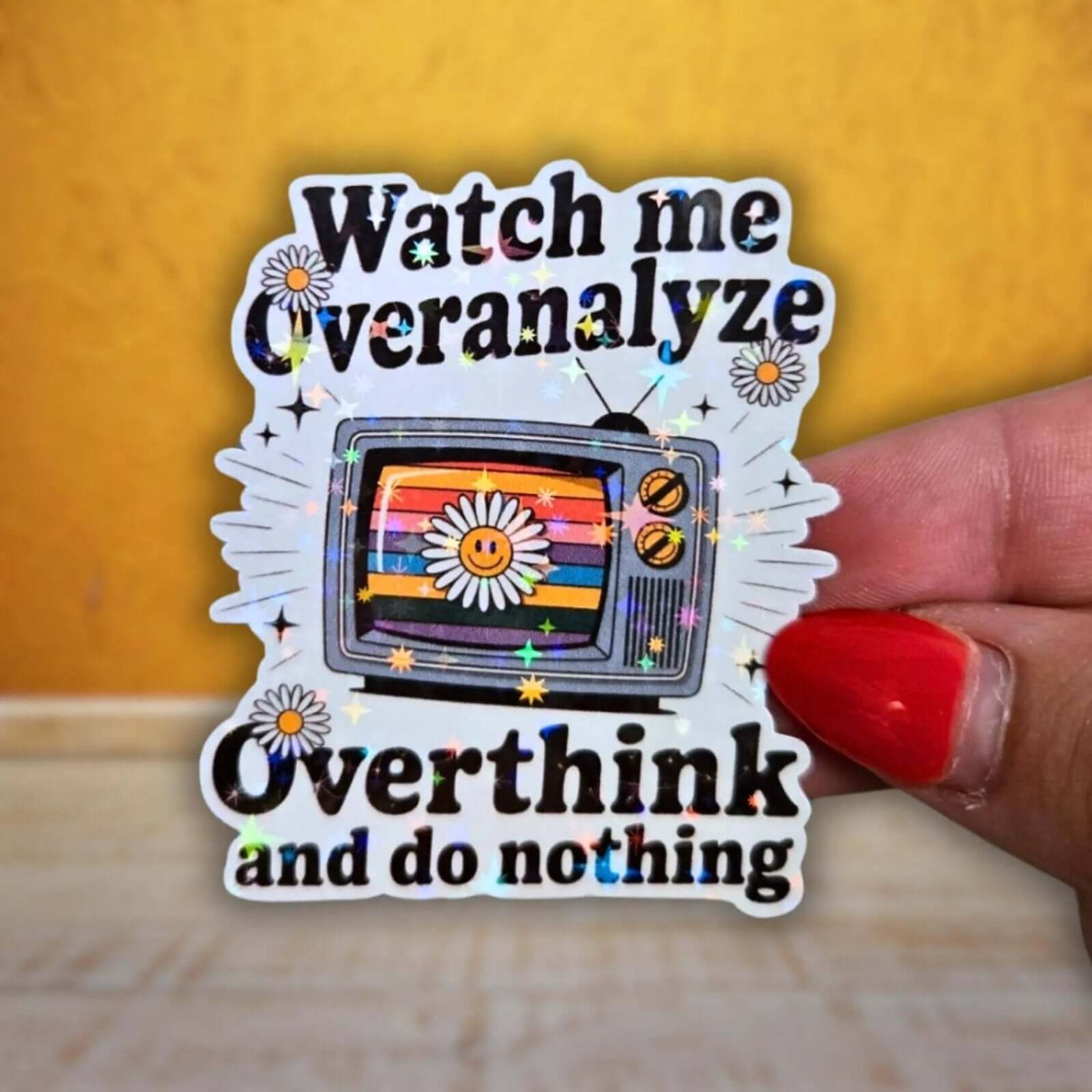 Watch Me Overanalyze Overthink And Do Nothing - Sticker - Holographic Sticker | The TabbyLoaf