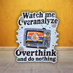 Watch Me Overanalyze Overthink And Do Nothing - Sticker - Holographic Sticker | The TabbyLoaf