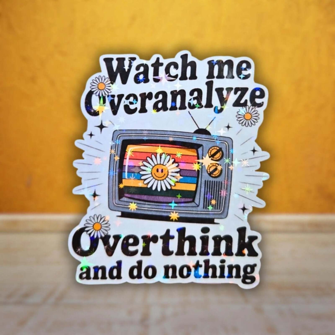 Watch Me Overanalyze Overthink And Do Nothing - Sticker - Holographic Sticker | The TabbyLoaf