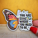 You Are Exactly Where You Need To Be - Sticker - Holographic Sticker | The TabbyLoaf
