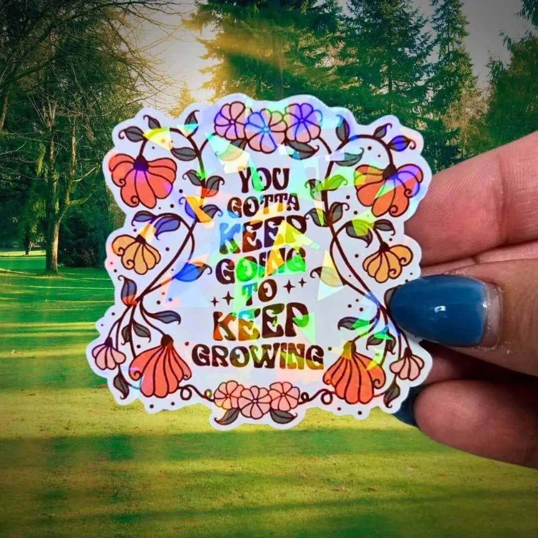 You Gotta Keep Going To Keep Growing - Sticker Holographic Floral Positive Quote Sticker Inspirational Reminder Sticker Keep Pushing Forward - Holographic Sticker | The TabbyLoaf