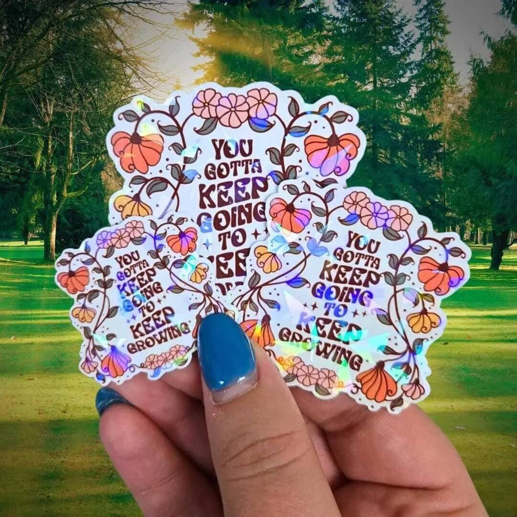 You Gotta Keep Going To Keep Growing - Sticker Holographic Floral Positive Quote Sticker Inspirational Reminder Sticker Keep Pushing Forward - Holographic Sticker | The TabbyLoaf