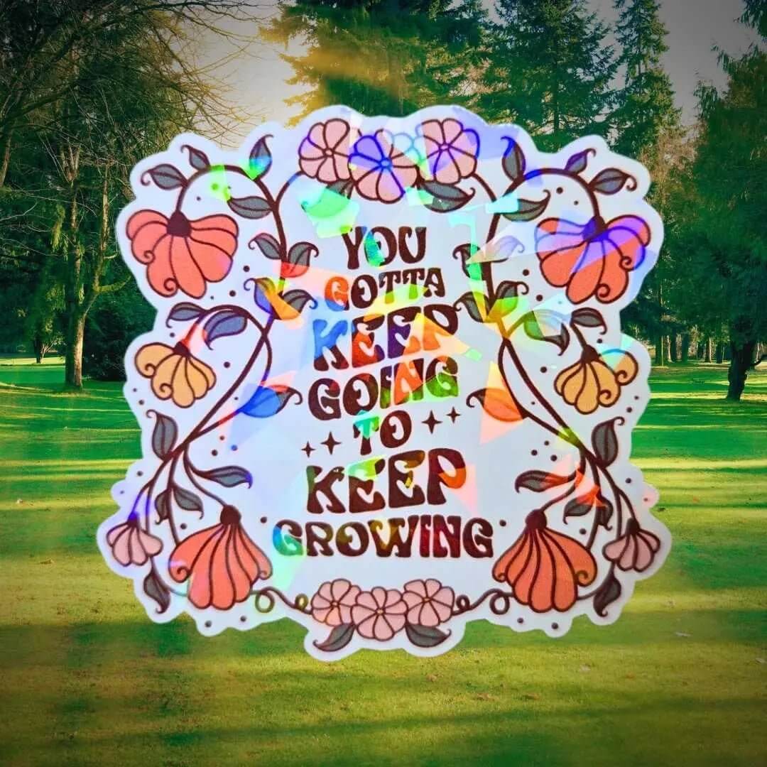You Gotta Keep Going To Keep Growing - Sticker Holographic Floral Positive Quote Sticker Inspirational Reminder Sticker Keep Pushing Forward - Holographic Sticker | The TabbyLoaf