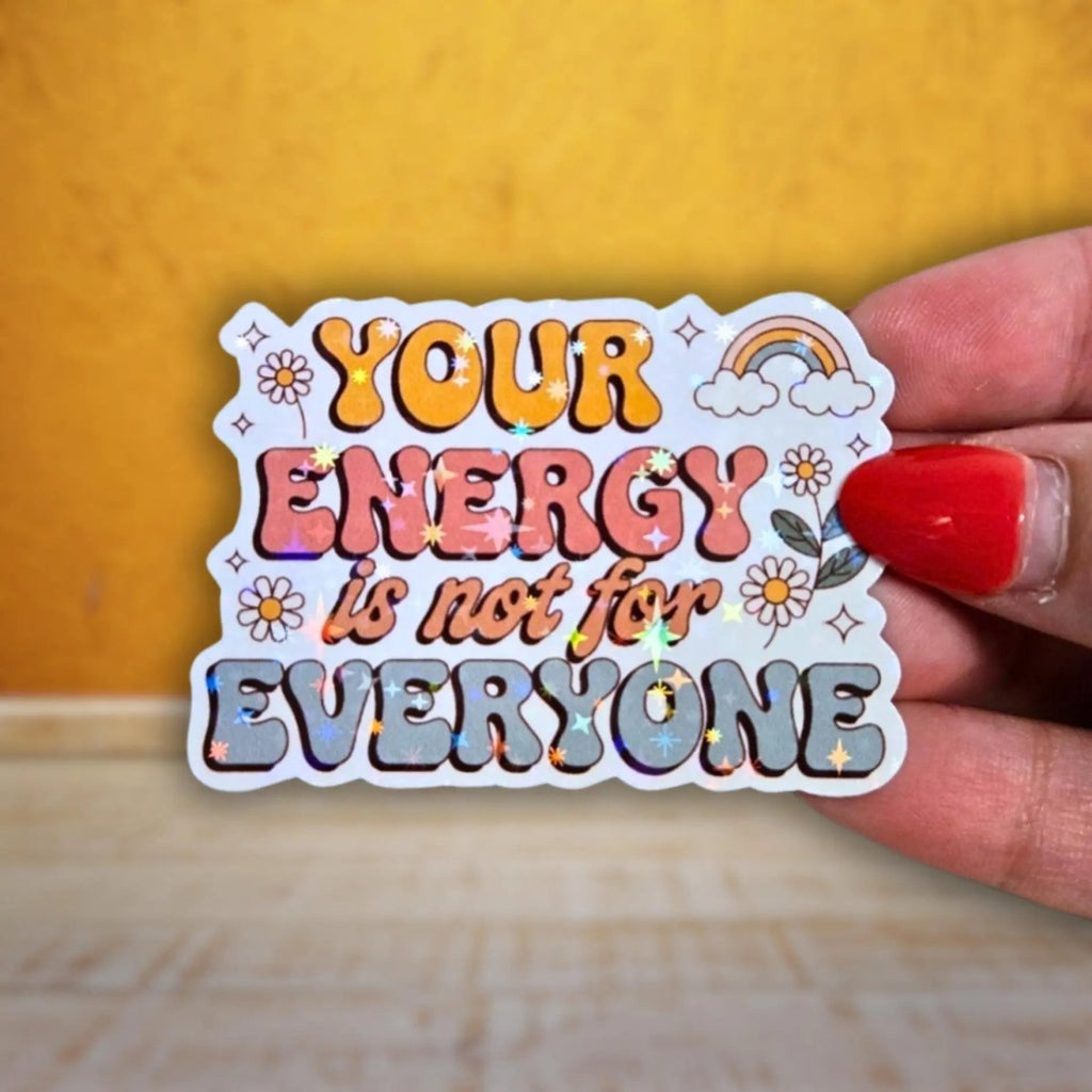 Your Energy is Not For Everyone - Sticker - Holographic Sticker | The TabbyLoaf