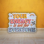 Your Energy is Not For Everyone - Sticker - Holographic Sticker | The TabbyLoaf